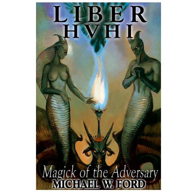 Liber HVHI - The Magick of the Adversary by Michael W. Ford - The Luciferian Apotheca 