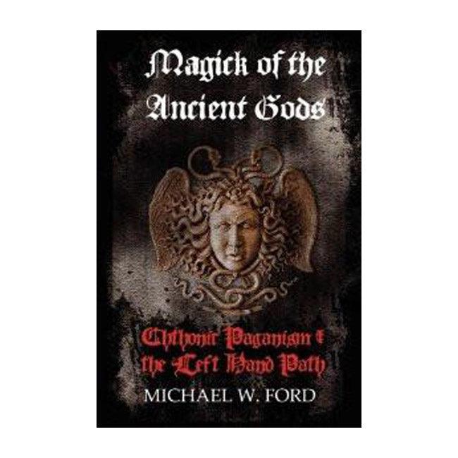 Magick of the Ancient Gods by Michael W. Ford Softcover / Hardcover - The Luciferian Apotheca 