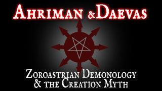 Ahriman and Daevas - Zoroastrian demonology & the Creation Myths - The Luciferian Apotheca 