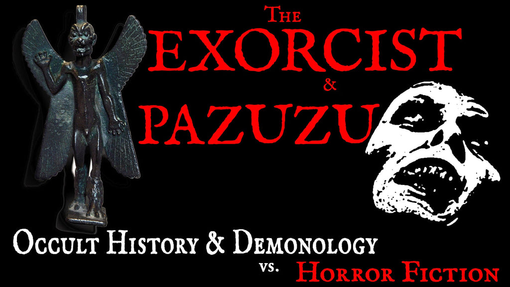 The Exorcist & Pazuzu: Occult History & Demonology vs Horror Fiction