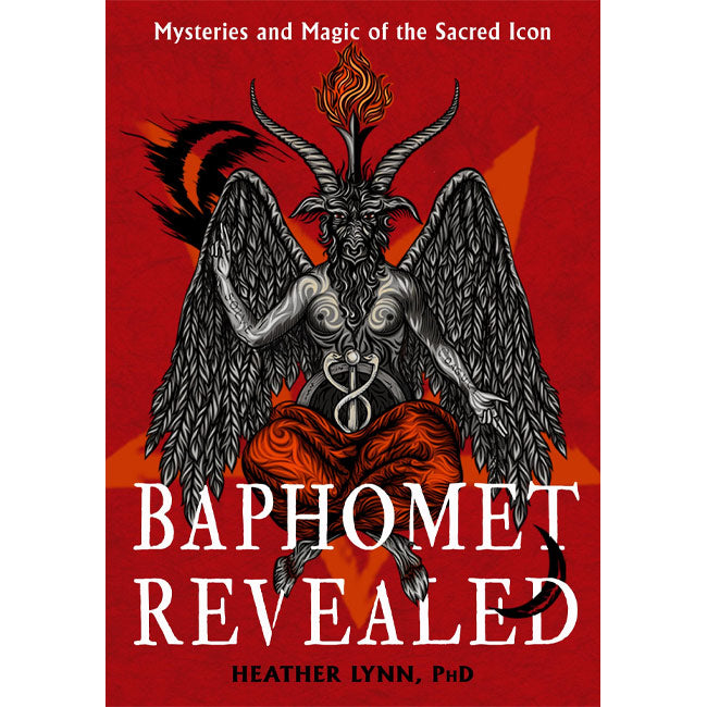 Baphomet Revealed: Mysteries and Magic of the Sacred Icon by Heather Lynn