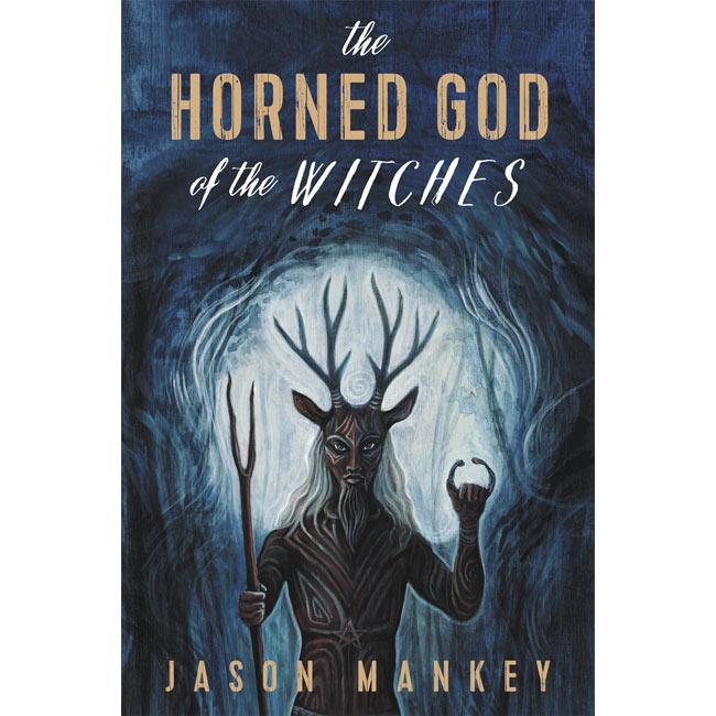 The Horned God of the Witches by Jason Mankey - The Luciferian Apotheca 