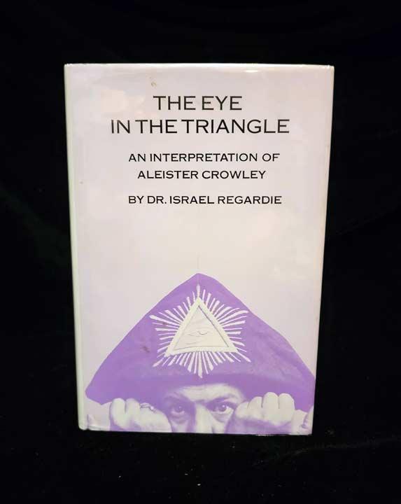 The Eye in the Triangle: An Interpretation of Aleister Crowley by Israel Regardie - The Luciferian Apotheca 