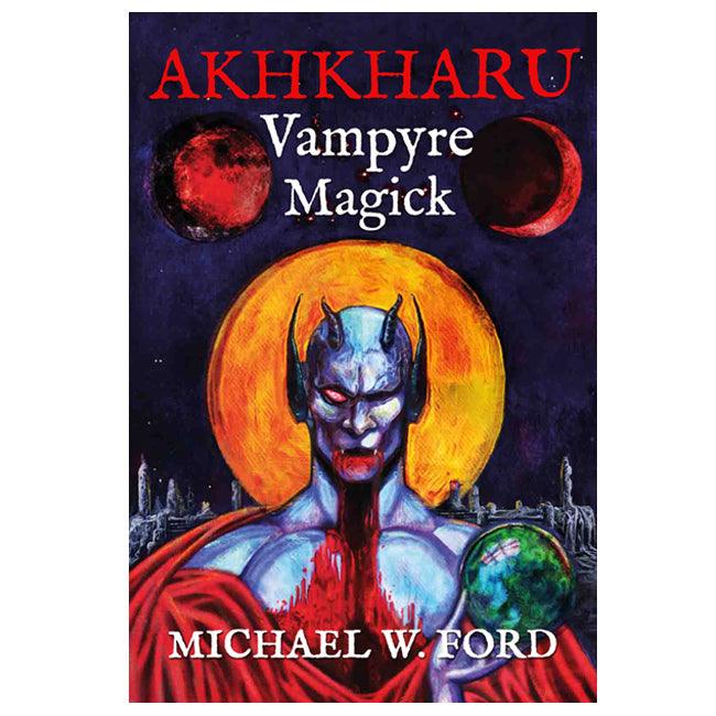 AKHKHARU - Vampyre Magick 2nd Illustrated Edition by Michael W Ford - The Luciferian Apotheca 