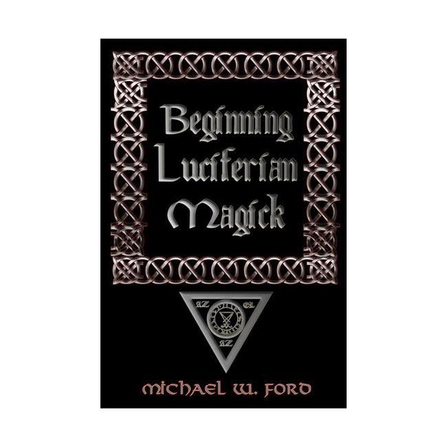 Beginning Luciferian Magick by Michael W Ford