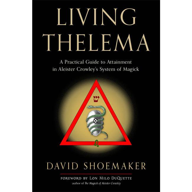 Living Thelema A Practical Guide to Attainment in Aleister Crowley's System of Magick - The Luciferian Apotheca 