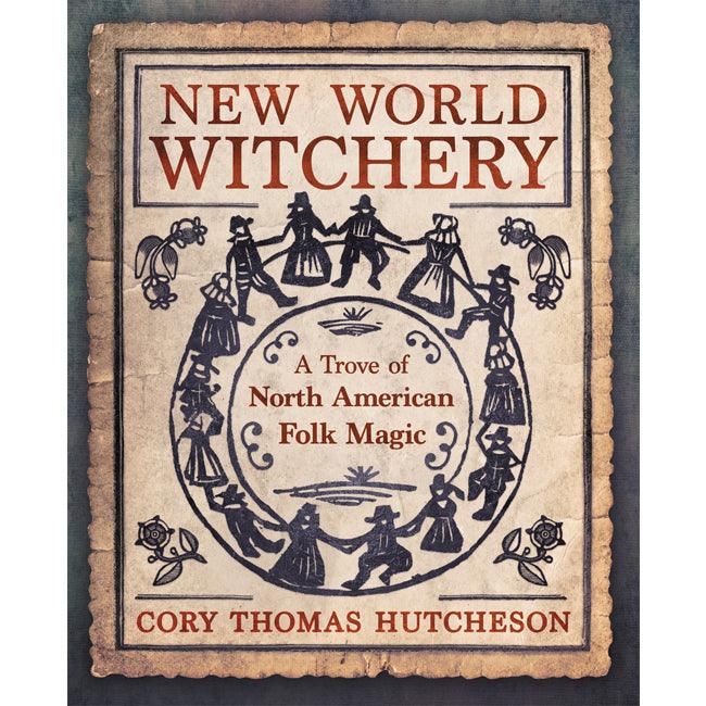 New World Witchery BY CORY THOMAS HUTCHESON - The Luciferian Apotheca 