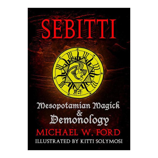 Sebitti Mesopotamian Magick & Demonology Michael W Ford