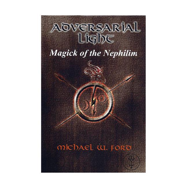 Adversarial Light - Magick of the Nephilim by Michael W. Ford - The Luciferian Apotheca 